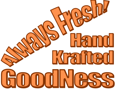 Always Fresh! Hand Krafted GoodNess